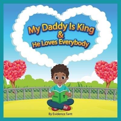 Cover for Evidence Tartt · My Daddy Is King &amp; He Loves Everybody : You have taught children and babies to sing praises Matthew 21 (Bog) (2023)