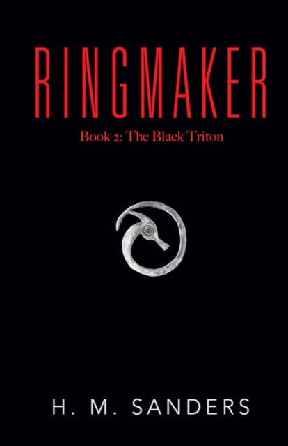 The Black Triton, Book 2 of the Ringmaker Series - H M Sanders - Books - White Cat - 9781735895697 - March 28, 2022