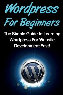 Cover for Tim Warren · WordPress For Beginners: The Simple Guide to Learning WordPress For Website Development Fast! (Paperback Book) (2019)