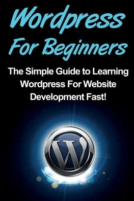 Cover for Tim Warren · WordPress For Beginners: The Simple Guide to Learning WordPress For Website Development Fast! (Paperback Book) (2019)