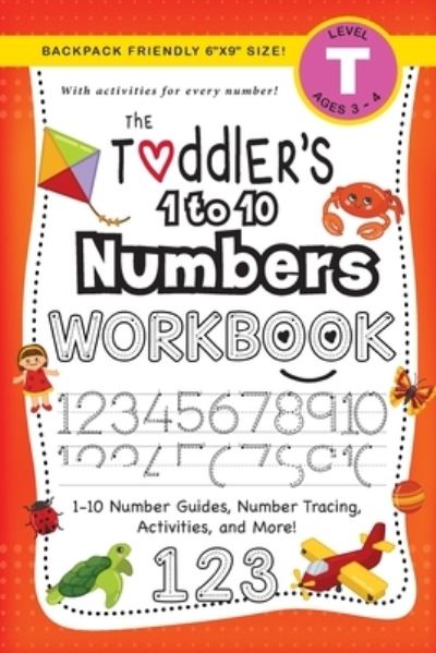 Cover for Lauren Dick · The Toddler's 1 to 10 Numbers Workbook: (Ages 3-4) 1-10 Number Guides, Number Tracing, Activities, and More! (Backpack Friendly 6&quot;x9&quot; Size) - The Toddler's Workbook (Paperback Book) [Large type / large print edition] (2020)