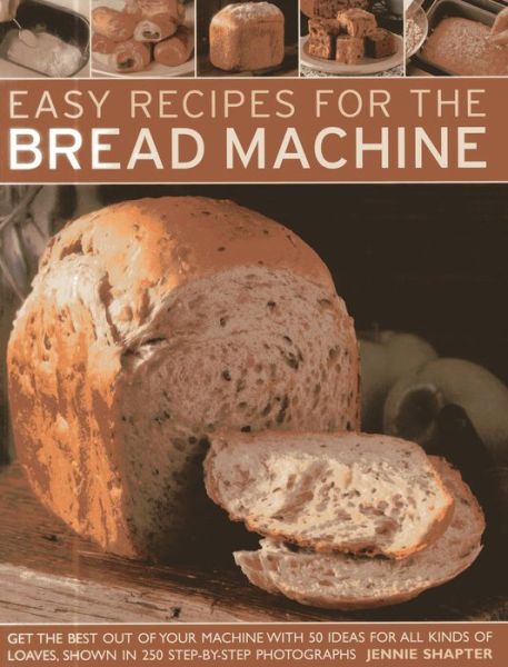 Cover for Jennie Shapter · Easy Recipes for the Bread Machine: Get the Best Out of Your Bread Machine with 50 Ideas for All Kinds of Loaves, Shown in 250 Step-by-step Photographs (Paperback Book) (2013)