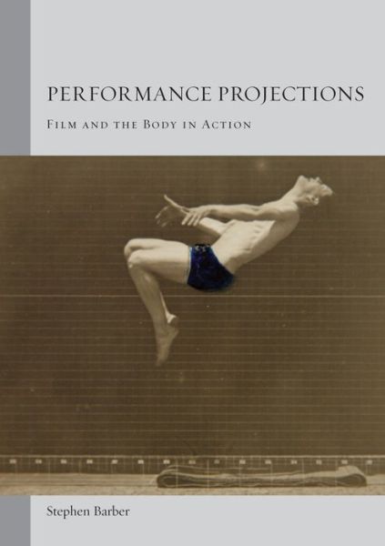 Cover for Stephen Barber · Performance Projections: Film and the Body in Action (Paperback Book) (2014)