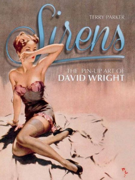 Sirens: The Pin-Up Art of David Wright - Terry Parker - Książki - Titan Books Ltd - 9781781166697 - 6 września 2013