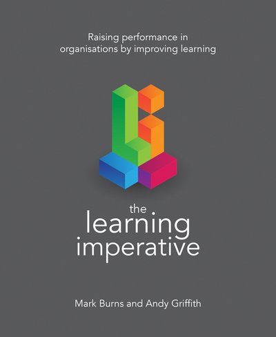 Cover for Mark Burns · The Learning Imperative: Raising performance in organisations by improving learning (Paperback Book) (2018)