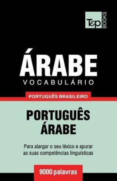 Cover for Andrey Taranov · Vocabulario Portugues Brasileiro-Arabe - 9000 palavras - Brazilian Portuguese Collection (Paperback Book) (2018)