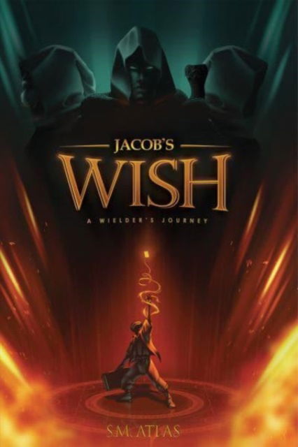 Jacob's Wish: A Wielder's Journey - S.M. Atlas - Książki - Austin Macauley Publishers - 9781788787697 - 11 października 2024