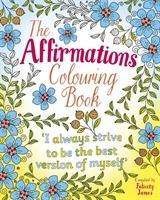 The Affirmations Colouring Book - Arcturus Creative Colouring - Felicity James - Bøker - Arcturus Publishing Ltd - 9781788886697 - 15. januar 2019