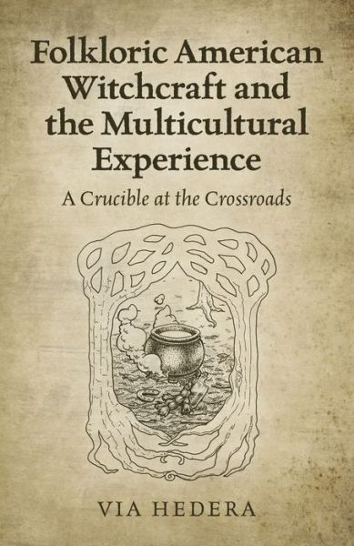 Cover for Via Hedera · Folkloric American Witchcraft and the Multicultu - A Crucible at the Crossroads (Taschenbuch) (2021)