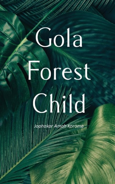 Cover for Jophakar Amah Koroma · Gola Forest Child (Pocketbok) (2018)