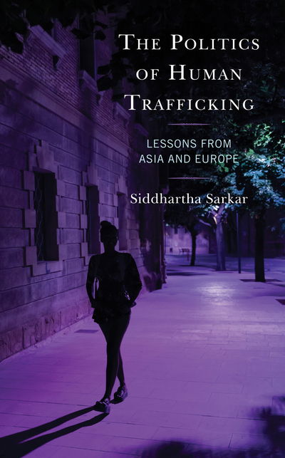 Cover for Siddhartha Sarkar · The Politics of Human Trafficking: Lessons from Asia and Europe (Gebundenes Buch) (2020)