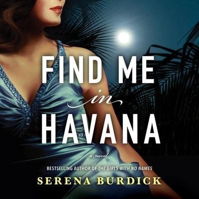 Find Me in Havana - Serena Burdick - Music - Park Row Books - 9781799958697 - January 12, 2021