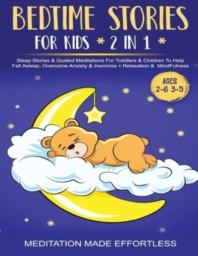 Cover for Meditation Made Effortless · Bedtime Stories For Kids (2 in 1)Sleep Stories&amp; Guided Meditation For Toddlers&amp; Children To Help Fall Asleep, Overcome Anxiety&amp; Insomnia + Relaxation&amp; Mindfulness (Ages 2-6 3-5) (Paperback Book) (2021)
