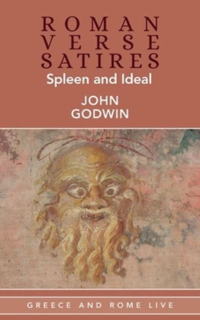 Cover for John Godwin · Roman Verse Satires: Spleen and Ideal - Greece and Rome Live (Hardcover Book) (2024)