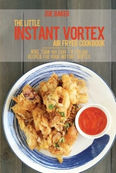 Cover for Zoe Baker · The Little Instant Vortex Air Fryer Cookbook (Paperback Book) (2021)