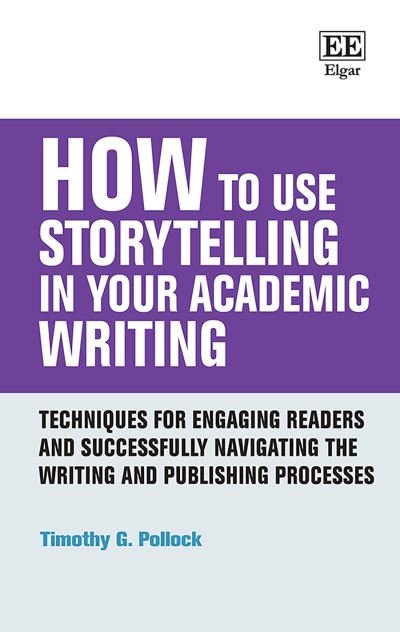 Cover for Timothy G. Pollock · How to Use Storytelling in Your Academic Writing: Techniques for Engaging Readers and Successfully Navigating the Writing and Publishing Processes - How To Guides (Pocketbok) (2021)