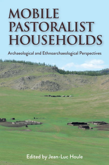 Cover for Mobile Pastoralist Households: Archaeological and Ethnoarchaeological Perspectives (Hardcover Book) (2024)
