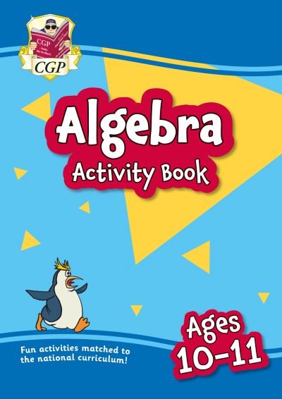Cover for CGP Books · New Algebra Activity Book for Ages 10-11 (Year 6) - CGP KS2 Practise &amp; Learn (Paperback Bog) (2024)