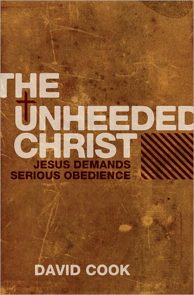 Cover for David Cook · The Unheeded Christ: Jesus demands Serious obedience (Taschenbuch) [Revised edition] (2011)