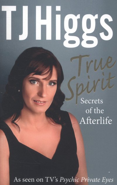 Cover for TJ Higgs · True Spirit: Secrets of the Afterlife (Paperback Book) (2013)