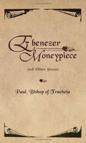 Cover for Paul Bishop of Tracheia · Ebenezer Moneypiece: And Other Poems (Paperback Book) (2009)