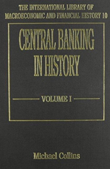 Cover for Michael Collins · CENTRAL BANKING IN HISTORY - The International Library of Macroeconomic and Financial History series (Hardcover bog) (1993)