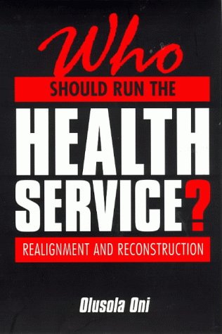 Cover for Olusola Oni · Who Should Run the Health Service?: Realignment and Reconstruction (Paperback Book) [1st New edition] (1996)