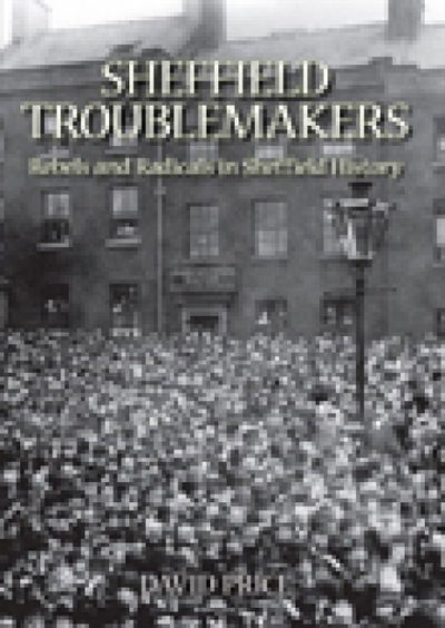 Cover for David Price · Sheffield Trouble Makers: Rebels and Radicals in Sheffield History (Hardcover Book) [UK edition] (2008)