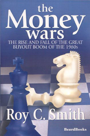 Cover for Roy C. Smith · The Money Wars: the Rise &amp; Fall of the Great Buyout Boom of the 1980s (Paperback Book) (2000)