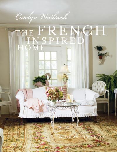 Cover for Carolyn Westbrook · The French Inspired Home (Hardcover Book) (2010)