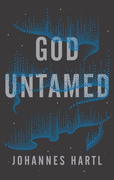 Cover for Johannes Hartl · God Untamed: Out of the Spiritual Comfort Zone (Paperback Book) (2019)