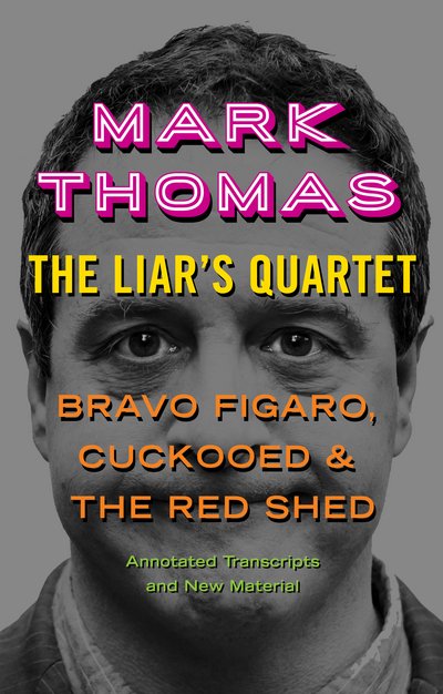 Cover for Mark Thomas · The Liar's Quartet: Bravo Figaro!, Cuckooed, the Red Shed - Playscripts, Notes and Commentary (Paperback Book) (2017)
