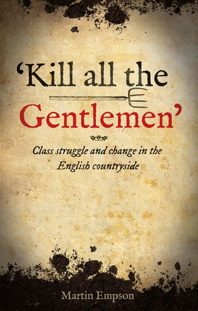 Cover for Martin Empson · 'Kill all the Gentlemen': Class struggle and change in the English countryside (Pocketbok) (2018)