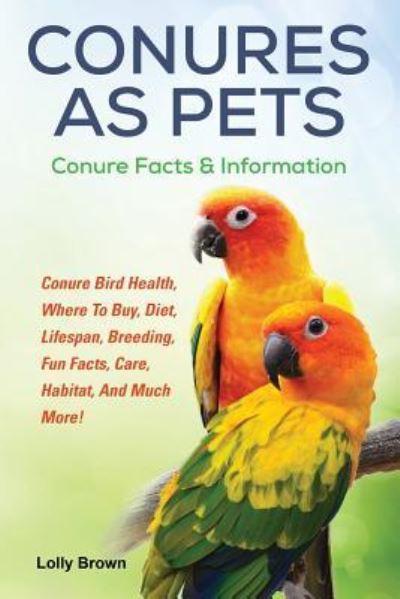 Conures as Pets - Lolly Brown - Książki - Nrb Publishing - 9781941070697 - 4 sierpnia 2016