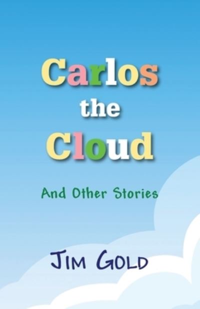 Cover for Jim Gold · Carlos the Cloud: And Other Stories (Paperback Book) (2020)