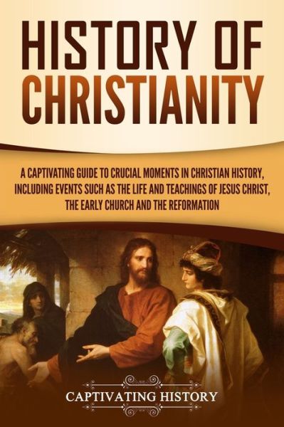 History of Christianity - Captivating History - Books - Captivating History - 9781950922697 - August 19, 2019