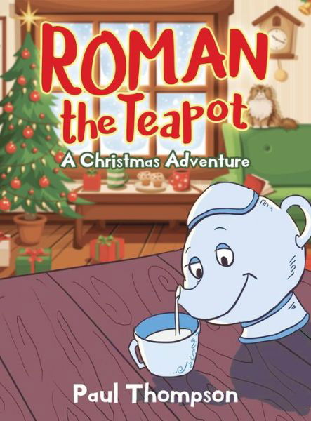 Roman the Teapot: A Christmas Adventure: A Christmas Adventure - Paul Thompson - Książki - New Leaf Media, LLC - 9781952027697 - 20 sierpnia 2020