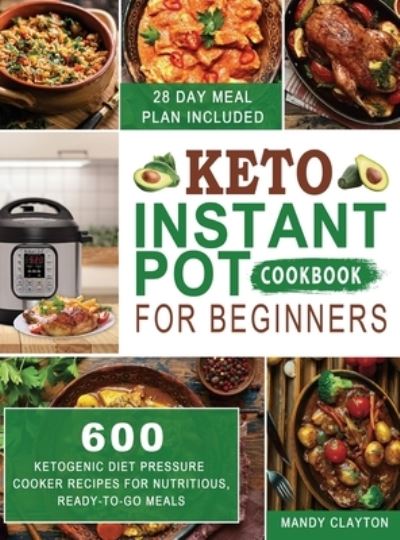 Cover for Mandy Clayton · Keto Instant Pot Cookbook for Beginners (Hardcover Book) (2020)