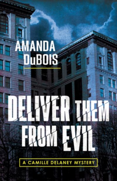 Cover for Amanda DuBois · Deliver Them From Evil: A Camille Delaney Mystery (Hardcover Book) (2023)