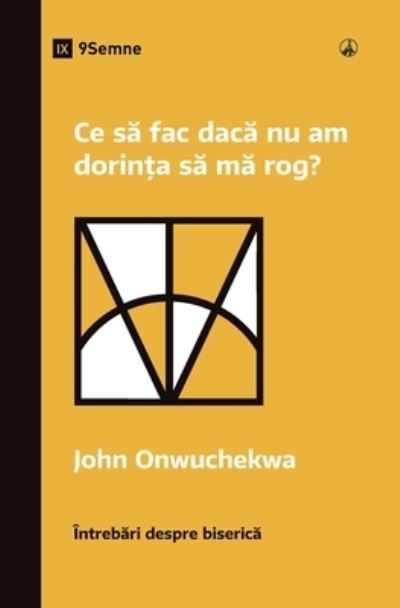 Cover for John Onwuchekwa · What If I Don't Desire to Pray? (Romanian) (Book) (2023)