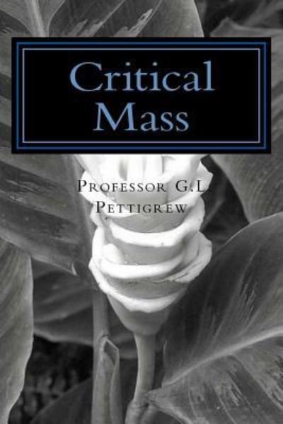 Critical Mass - G L Pettigrew M S - Libros - Createspace Independent Publishing Platf - 9781977682697 - 25 de septiembre de 2017