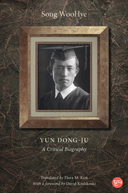 Cover for Song WooHye · Yun Dong-ju: A Critical Biography - DITTA: Korean Humanities in Translation (Hardcover Book) (2025)