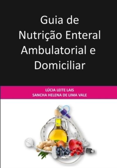 Cover for Sancha Helena de Lima Vale · Guia de Nutricao Enteral Ambulatorial e Domiciliar (Paperback Book) (2018)