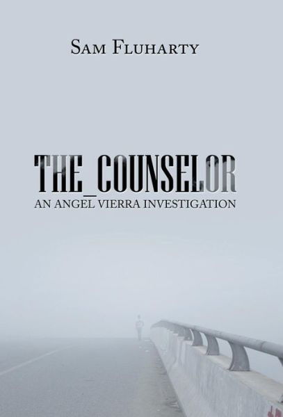 Sam Fluharty · The_Counselor: An Angel Vierra Investigation (Hardcover Book) (2018)
