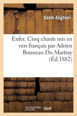 Enfer. Cinq Chants Mis en Vers Francais Par Adrien Bonneau Du Martray - Dante Alighieri - Books - Hachette Livre - Bnf - 9782011851697 - February 21, 2022