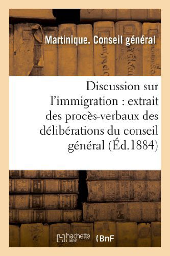 Cover for Conseil General · Discussion Sur L'immigration: Extrait Des Proces-verbaux Des Deliberations Du Conseil General (Paperback Book) [French edition] (2013)