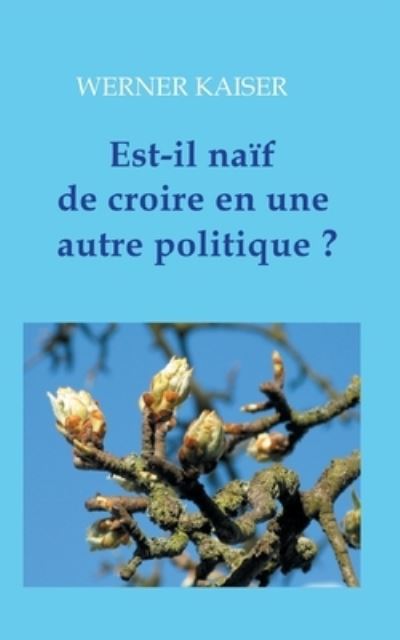 Cover for Kaiser · Est-ce naïf de croire en une aut (Book) (2020)