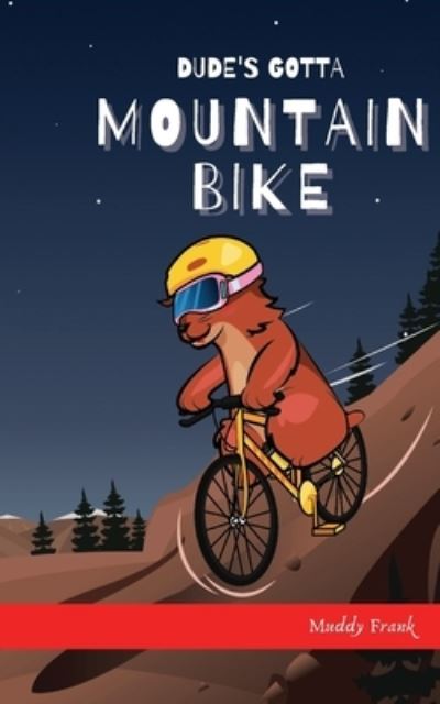 Cover for Muddy Frank · Dude's Gotta Mountain Bike (Paperback Book) (2021)