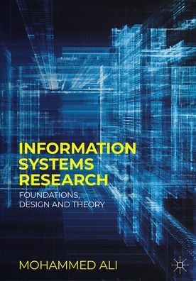 Cover for Mohammed Ali · Information Systems Research: Foundations, Design and Theory (Paperback Book) [1st ed. 2023 edition] (2023)