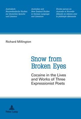 Cover for Richard Millington · Snow from Broken Eyes: Cocaine in the Lives and Works of Three Expressionist Poets - Australian and New Zealand Studies in German Language and Literature (Paperback Book) [New edition] (2011)